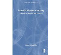 Practical Wisdom Coaching: A Guide to Theory and Practice