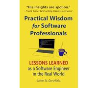 Practical Wisdom for Software Professionals: Lessons Learned as a Software Engineer in the Real World