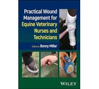 Practical Wound Management for Equine Veterinary Nurses and Technicians