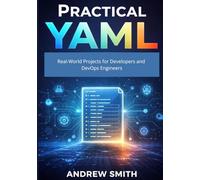 Practical YAML: Real-World Projects for Developers and DevOps Engineers