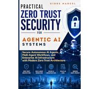 Practical Zero Trust Security for Agentic AI Systems: Secure Autonomous AI Agents, Multi-Agent Workflows, and Enterprise AI Infrastructure with Modern Zero Trust Architecture