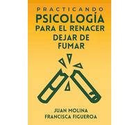 PRACTICANDO PSICOLOGÍA PARA EL RENACER: DEJAR DE FUMAR