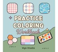 Practice Coloring 101 Workbook: Pattern Texture Page Color Swatch for Gradient Blend Techniques Wyn Studio