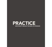 Practice: Discipleship through The Book of Ephesians