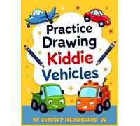 Practice Drawing Kiddie Vehicles: Ages 4 and Up