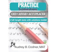 Practice Examinations: 6 Full-Length Math Practice Tests with Solutions for GED®, ASVAB®, and ACCUPLACER® Test Preparation
