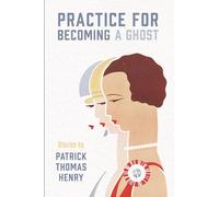 Practice for Becoming a Ghost: Stories