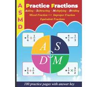 Practice fractions : Add & Subtract - Multiply & Divide - Equivalent fractions - Mixed & Improper fractions: Fractions : 100 Practice Pages With Answer Key