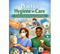 Practice Hygiene in Care: An Actionable Workbook for Nursing Assistant Trainees, Caregivers, and Healthcare Students | Practical Drills, Flashcards & Hygiene Routines