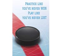 Practice like you've never WON Play like you've never LOST: Hockey Personal Training Log Book | 121 pages, 6x9 inches | Gift for Hockey Players