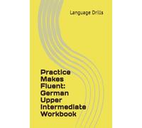 Practice Makes Fluent: German Upper Intermediate Workbook
