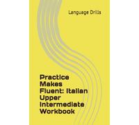 Practice Makes Fluent: Italian Upper Intermediate Workbook