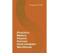 Practice Makes Fluent: Korean Intermediate Workbook