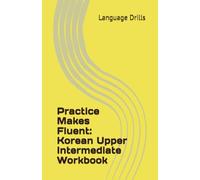 Practice Makes Fluent: Korean Upper Intermediate Workbook