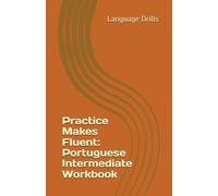 Practice Makes Fluent: Portuguese Intermediate Workbook