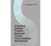 Practice Makes Fluent: Spanish Lower Intermediate Workbook