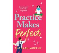 Practice Makes Perfect: A witty and warm rom-com about fake dates and real sparks from Clodagh Murphy for 2026
