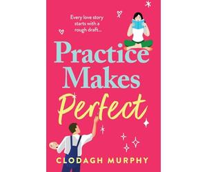 Practice Makes Perfect: A witty and warm rom-com about fake dates and real sparks from Clodagh Murphy for 2026