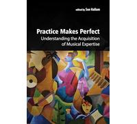 Practice Makes Perfect: Understanding the Acquisition of Musical Expertise