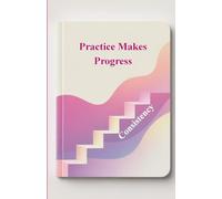 Practice Makes Progress-Unruled Notebook 72 Pages: The Journey From Effort To Excellence Begins Here