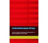 Practice Notebook Bumper Edition: 200 Pages for Writing, Sketching, and Creative Ideas: Perfect for Students, Professionals, and Everyday Use - A Premium Notebook for All Your Needs