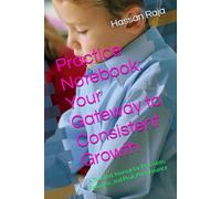 Practice Notebook: Your Gateway to Consistent Growth: A Tailored Journal for Precision, Progress, and Peak Performance