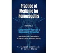 Practice of Medicine for Homoeopaths Volume 2: A Comprehensive Approach to Diagnosis and Therapeutics: A Comprehensive Approach to Diagnosis and Therapeutics