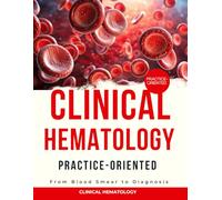 Practice-Oriented Clinical Hematology : From Blood Smear to Diagnosis