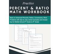 Practice Percent & ratio Math Workbook Basic to Advanced Percents, Ratios, Conversions, Word Problems with step by step solved examples and Answer key for Middle School 6th Grade to 8th Grade