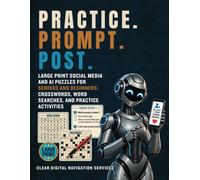 PRACTICE. PROMPT. POST.: Large Print Social Media and AI Puzzles for Seniors and Beginners: Crosswords, Word Searches, and Practice Activities