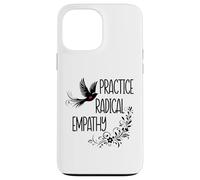 Practice Radical Empathy Kind Radicalized By Basic Decency Custodia per iPhone 13 Pro Max