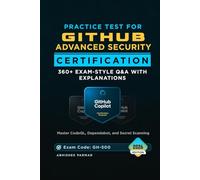Practice Test for GitHub Advanced Security Certification (GH-500) Exam: 360+ Exam-Style Q&A with Explanations | Master CodeQL, Dependabot, and Secret Scanning