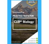 Practice Tests for CLEP Biology: Two Full-Length Exams, Every Answer Worked Out, and a Straight-Talking Study Guide, 2026-2027 Edition
