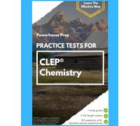 Practice Tests for CLEP Chemistry: Two Full-Length Exams, Every Answer Worked Out, and a Straight-Talking Study Guide, 2026-2027 Edition