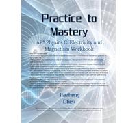 Practice to Mastery: AP Physics C: Electricity and Magnetism Workbook