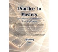 Practice to Mastery: AP Physics C: Mechanics Practice Exams