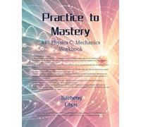 Practice to Mastery: AP Physics C: Mechanics Workbook