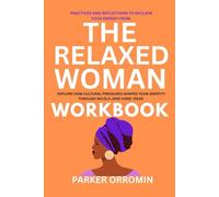 PRACTICES AND REFLECTIONS TO RECLAIM YOUR ENERGY FROM: The Relaxed Woman Workbook: EXPLORE HOW CULTURAL PRESSURES SHAPED YOUR IDENTITY THROUGH NICOLA JANE HOBS' IDEAS