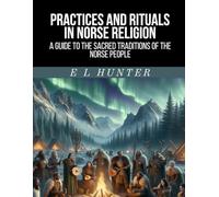Practices and Rituals in Norse Religion: A Guide to the Sacred Traditions of the Norse People