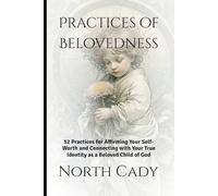 Practices of Belovedness: 52 Practices for Affirming Your Self-Worth and Connecting with Your True Identity as a Beloved Child of God