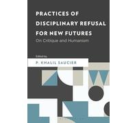 Practices of Disciplinary Refusal for New Futures: On Critique and Humanism