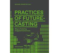 Practices of Futurecasting: Ways of Sharing Imagined Tomorrows