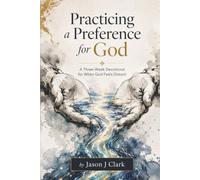 Practicing a Preference for God: A Three-Week Devotional for When God Feels Distant
