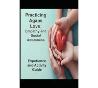 Practicing Agape Love Experience and Activity Guide: Empathy and Social Awareness