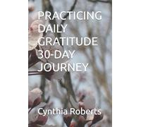 PRACTICING DAILY GRATITUDE 30-DAY JOURNEY: Insights and Wisdom I Gathered along the Way