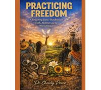Practicing Freedom:: A Dreaming Justice Project Handbook for Faith, Abolition, and the Work of Repair