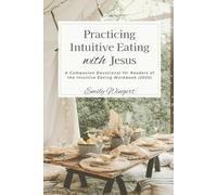 Practicing Intuitive Eating with Jesus: A Companion Devotional for Readers of the Intuitive Eating Workbook (2025)