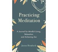 Practicing Meditation: A Journal for Mindful Living, Relaxation and Achieving Zen