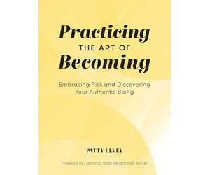 Practicing the Art of Becoming: Embracing Risk and Discovering Your Authentic Being