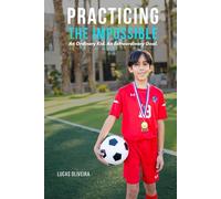Practicing the Impossible: An Ordinary Kid. An Extraordinary Goal.
